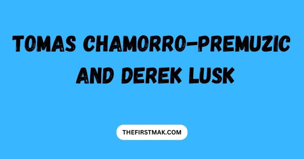 Tomas Chamorro-Premuzic and Derek Lusk