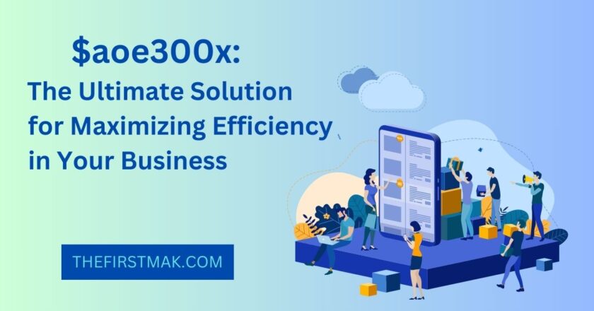 $aoe300x: The Ultimate Solution for Maximizing Efficiency in Your Business