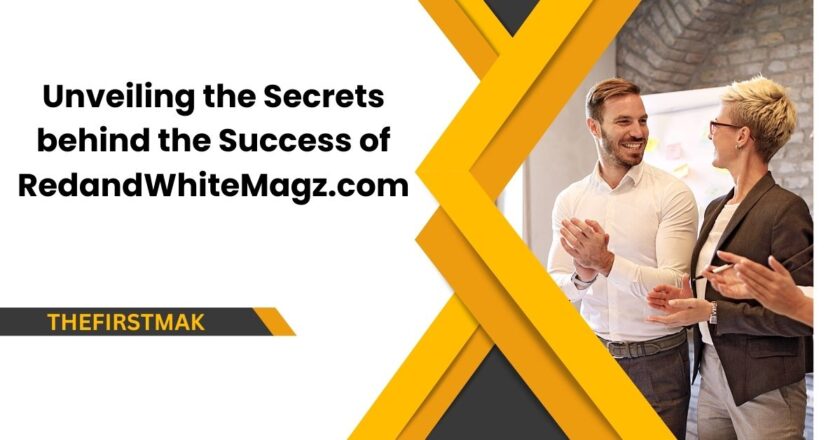 Unveiling the Secrets behind the Success of RedandWhiteMagz.com