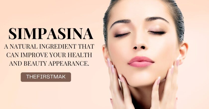 Simpasina Demystified: Uncovering the Benefits and Beauty Secrets of this Natural Substance